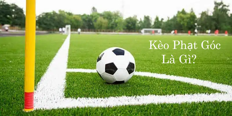 Kèo phạt góc là gì?